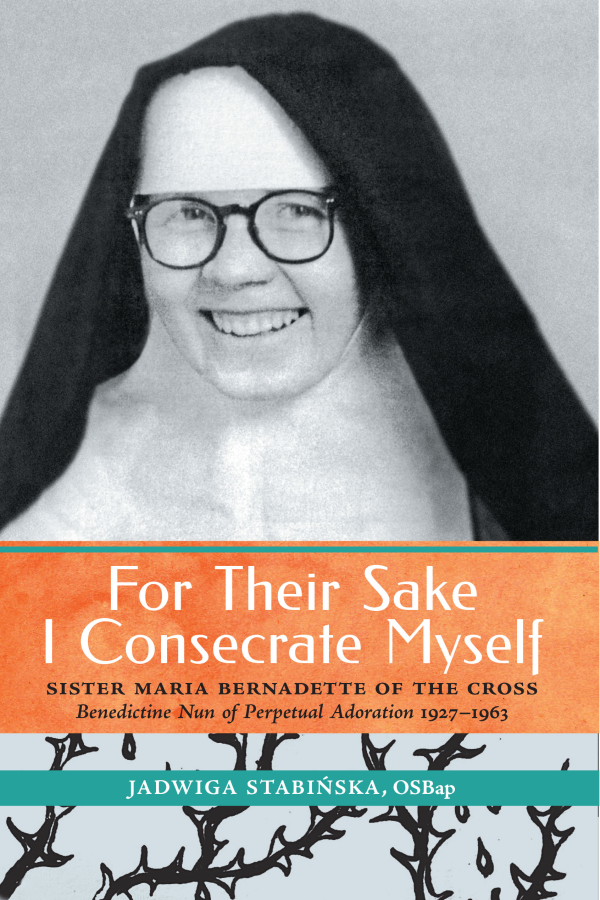 For Their Sake I Consecrate Myself: Sister Maria Bernadette of the Cross (1927–1963)